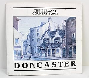 The Elegant County Town Pictures of Doncaster in the 18th and 19th Centuries