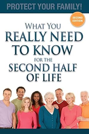 Immagine del venditore per What You Really Need To Know For The Second Half Of Life: Protect Your Family! venduto da Reliant Bookstore