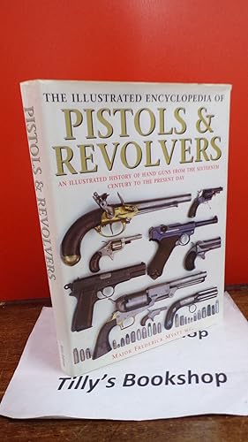Seller image for The illustrated encyclopedia of pistols and revolvers: an illustrated history of hand guns from the sixteenth century to the present day for sale by Tilly's Bookshop