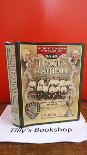 League Football and the Men Who Made It: The Official Centenary History of the Football League, 1...