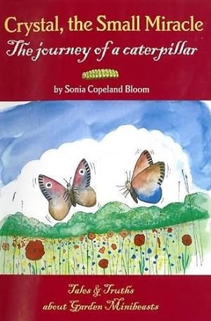 Seller image for Crystal, the Small Miracle: The Journey of a Caterpillar (Tales and Truths About Garden Mini-beasts) for sale by WeBuyBooks