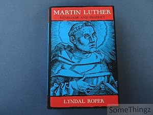 Martin Luther. Renegade and Prophet.