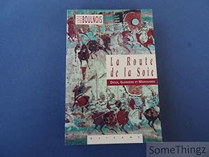 Image du vendeur pour La route de la Soie. Dieux, guerriers et marchands. mis en vente par SomeThingz. Books etcetera.