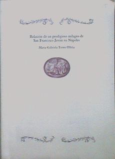 Seller image for Relacion de un prodigioso milagro de San Francisco Javier en Napoles for sale by Almacen de los Libros Olvidados
