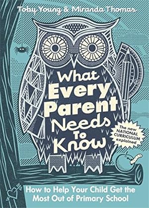 Seller image for What Every Parent Needs to Know: How to Help Your Child Get the Most Out of Primary School for sale by WeBuyBooks