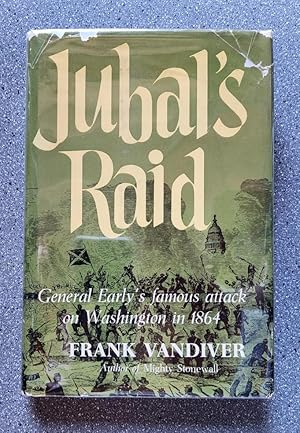 Jubal's Raid: General Early's Famous Attack on Washington in 1864