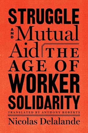 Seller image for Struggle and Mutual Aid : The Age of Worker Solidarity for sale by GreatBookPrices