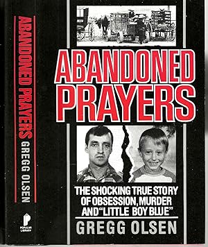 Abandoned Prayers: The Shocking True Story of Obsession, Murder and "Little Boy Blue"