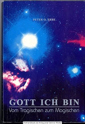 Gott ICH BIN : Vom Tragischen zum Magischen