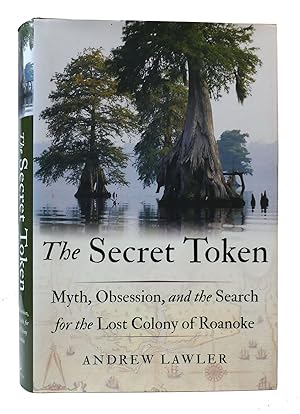 Seller image for THE SECRET TOKEN: MYTH, OBSESSION, AND THE SEARCH FOR THE LOST COLONY OF ROANOKE for sale by Rare Book Cellar