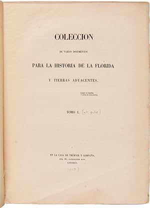 COLECCION DE VARIOS DOCUMENTOS PARA LA HISTORIA DE LA FLORIDA Y TIERRAS ADYACENTES. TOMO I [all p...