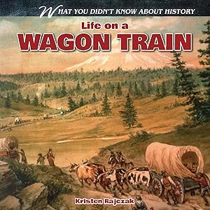 Seller image for Life on a Wagon Train (What You Didn't Know About History) for sale by Reliant Bookstore