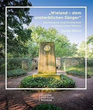 Seller image for Wieland - dem unsterblichen Snger" : Dichtergrab und Dichterkult im klassischen Weimar for sale by AHA-BUCH GmbH