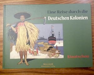 Image du vendeur pour Eine Reise durch die deutschen Kolonien. Im Auftrag der illustrierten Zeitschrift Kolonie und Heimat . Kiautschou. :: (Reprint der Ausgabe von 1913) mis en vente par Krull GmbH