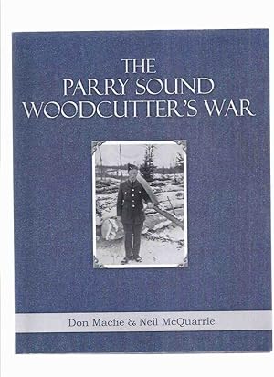 Seller image for The Parry Sound Woodcutter's War -by Don "RED" Macfie and Neil McQuarrie ( Ontario / WWII / RCAF / R.C.A.F. / Royal canadian Air Force )( Memoir ) for sale by Leonard Shoup