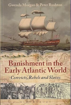 Imagen del vendedor de BANISHMENT IN THE EARLY ATLANTIC WORLD - Convicts, Rebels and Slaves a la venta por Jean-Louis Boglio Maritime Books