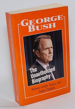 Bild des Verkufers fr George Bush: the unauthorized biography zum Verkauf von Bolerium Books Inc.