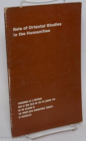 Role of oriental studies in the humanities- a symposium. Proceedings of a symposium held at New D...