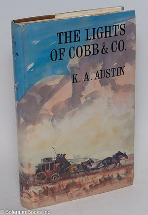 The Lights of Cobb and Co. The Story of the Frontier Coaches, 1854-1924