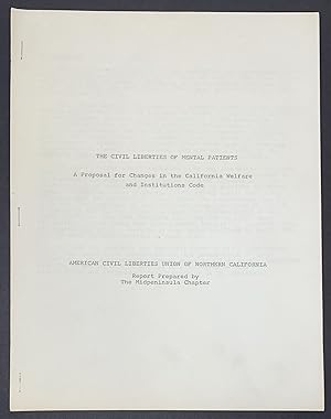 The civil liberties of mental patients: A proposal for changes in the California Welfare and Inst...