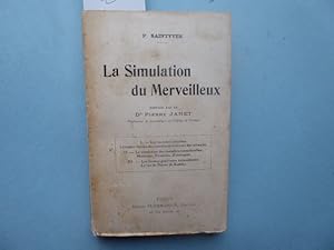 Bild des Verkufers fr La Simulation du Merveilleux - I.- Les Maladies Simules : Les sujets de la Cour des Miracles, Mendiants et Mythomanes. II.- La Simulation du Surnaturel chez les Spirites, les possds, les extatiques. III.- La simulation des Gurisons Miraculeuses. Le cas de Pierre de Rudder. Prface du D' Pierre Janet. zum Verkauf von Antiquariat Heinzelmnnchen