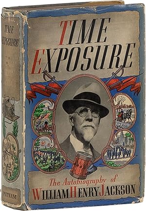 Time Exposure: the Autobiography of William Henry Jackson [Signed Copy]