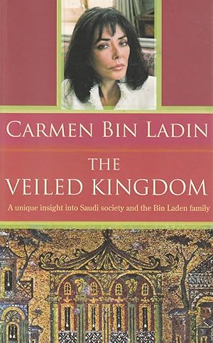 Seller image for The Veiled Kingdom A unique insight into Saudi society and the Bin Laden Family for sale by Haymes & Co. Bookdealers