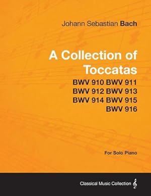 Image du vendeur pour A Collection of Toccatas - For Solo Piano - BWV 910 BWV 911 BWV 912 BWV 913 BWV 914 BWV 915 BWV 916 mis en vente par AHA-BUCH GmbH