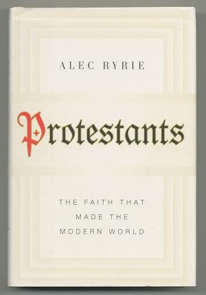 Imagen del vendedor de Protestants: The Faith that Made the Modern World a la venta por Between the Covers-Rare Books, Inc. ABAA