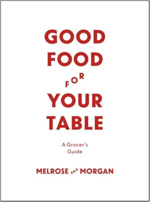 Imagen del vendedor de Good Food for Your Table : A Grocer's Guide a la venta por GreatBookPrices