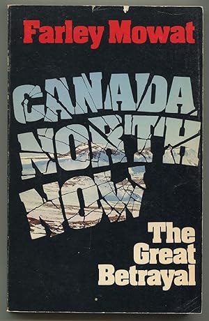 Immagine del venditore per Canada North Now: The Great Betrayal venduto da Between the Covers-Rare Books, Inc. ABAA