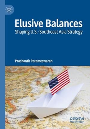Bild des Verkufers fr Elusive Balances : Shaping U.S.-Southeast Asia Strategy zum Verkauf von AHA-BUCH GmbH