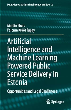 Seller image for Artificial Intelligence and Machine Learning Powered Public Service Delivery in Estonia : Opportunities and Legal Challenges for sale by AHA-BUCH GmbH