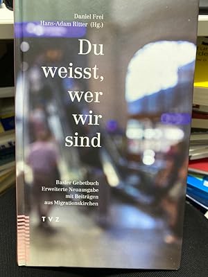 Bild des Verkufers fr Du weisst, wer wir sind : Basler Gebetbuch. herausgegeben von Daniel Frei und Hans-Adam Ritter fr den Kirchenrat der Evangelisch-reformierten Kirche Basel-Stadt zum Verkauf von bookmarathon