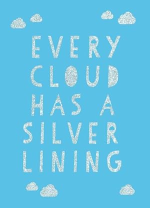 Bild des Verkufers fr Every Cloud Has a Silver Lining : Encouraging Quotes to Inspire Positivity zum Verkauf von Smartbuy