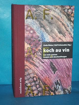 Imagen del vendedor de Koch au vin : von Wein-Speisen , Rezepte und Abschweifungen Linde Waber , Rolf Schwendter (Hg.) a la venta por Antiquarische Fundgrube e.U.