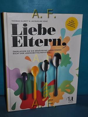 Bild des Verkufers fr Liebe Eltern, berlassen Sie die Ernhrung Ihres Kindes nicht der Lebensmittelindustrie! zum Verkauf von Antiquarische Fundgrube e.U.