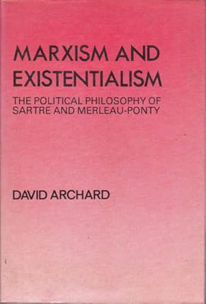 Bild des Verkufers fr Marxism and Existentialism: the Political Philosophy of Sartre and Merleau-Ponty zum Verkauf von Goulds Book Arcade, Sydney