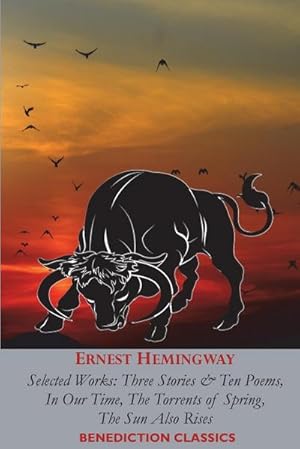 Seller image for ERNEST HEMINGWAY : Selected Works: Three Stories & Ten Poems, In Our Time, The Torrents of Spring, The Sun Also Rises for sale by AHA-BUCH GmbH