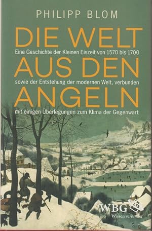 Bild des Verkufers fr Die Welt aus den Angeln eine Geschichte der Kleinen Eiszeit von 1570 bis 1700 sowie der Entstehung der modernen Welt, verbunden mit einigen berlegungen zum Klima der Gegenwart. zum Verkauf von Allguer Online Antiquariat