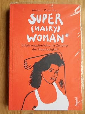 Super (hairy) woman* : Erfahrungsberichte im Zeitalter der Haarlosigkeit.