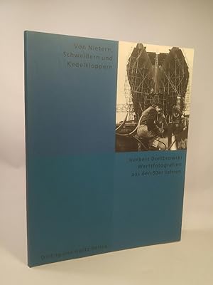 Seller image for Von Nietern, Schweiern und Kedelkloppern. Werftfotografien von Herbert Dombrowksi aus den 50er Jahren. for sale by ANTIQUARIAT Franke BRUDDENBOOKS