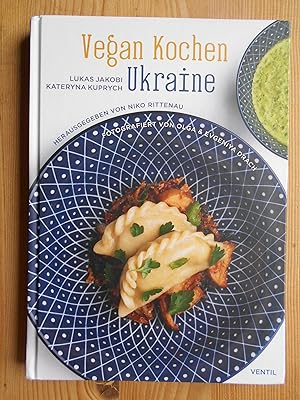 Vegan Kochen Ukraine. Lukas Jakobi, Kateryna Kuprych ; herausgegeben von Niko Rittenau ; fotograf...