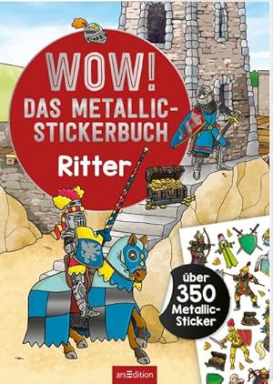 Bild des Verkufers fr WOW! Das Metallic-Stickerbuch - Ritter : ber 350 Metallic-Sticker zum Verkauf von Smartbuy