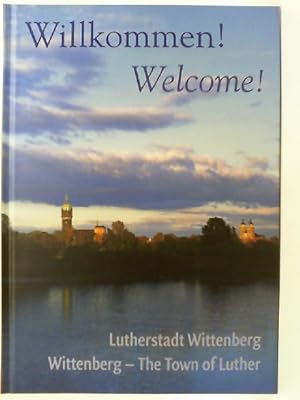 Imagen del vendedor de Willkommen! : Lutherstadt Wittenberg = Welcome!. Albrecht Steinwachs/Text. Jrgen M. Pietsch/Fotogr. [bers.: Hans-Lothar Fuchs] a la venta por mediafritze