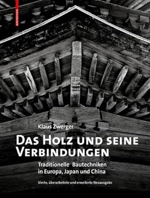 Bild des Verkufers fr Das Holz und seine Verbindungen : Traditionelle Bautechniken in Europa, Japan und China zum Verkauf von AHA-BUCH GmbH