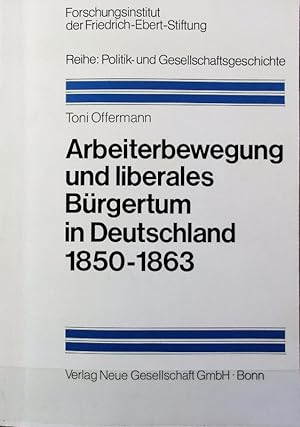 Seller image for Arbeiterbewegung und liberales Brgertum in Deutschland 1850 - 1863. Reihe: Politik- und Gesellschaftsgeschichte ; 5. for sale by Antiquariat Bookfarm