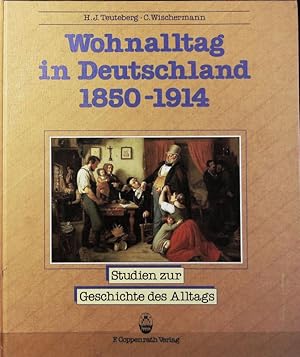 Bild des Verkufers fr Wohnalltag in Deutschland 1850 - 1914 : Bilder, Daten, Dokumente. Studien zur Geschichte des Alltags ; 3. zum Verkauf von Antiquariat Bookfarm