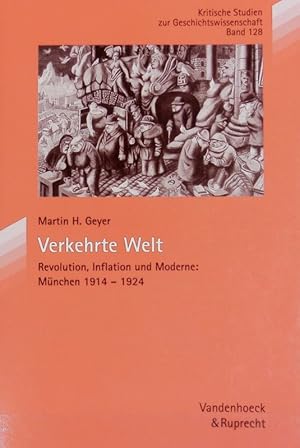 Bild des Verkufers fr Verkehrte Welt : Revolution, Inflation und Moderne, Mnchen 1914 - 1924. Kritische Studien zur Geschichtswissenschaft ; 128. zum Verkauf von Antiquariat Bookfarm