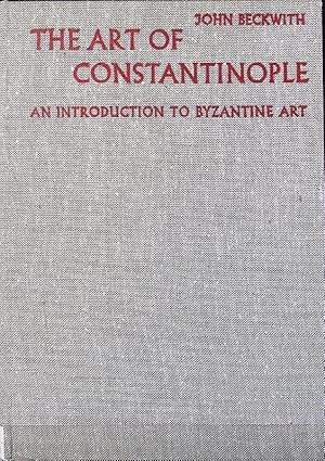 Bild des Verkufers fr The art of Constantinople : an introduction to Byzantine art ; 330 - 1453. zum Verkauf von Antiquariat Bookfarm